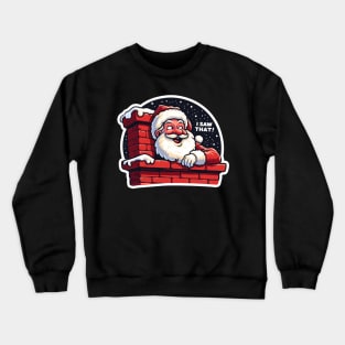 I SAW THAT meme Santa Claus Chimney Crewneck Sweatshirt